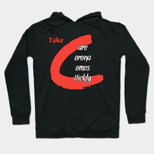 Take care corona comes quickly Hoodie